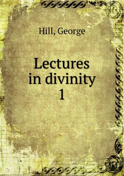 Обложка книги Lectures in divinity, George Hill