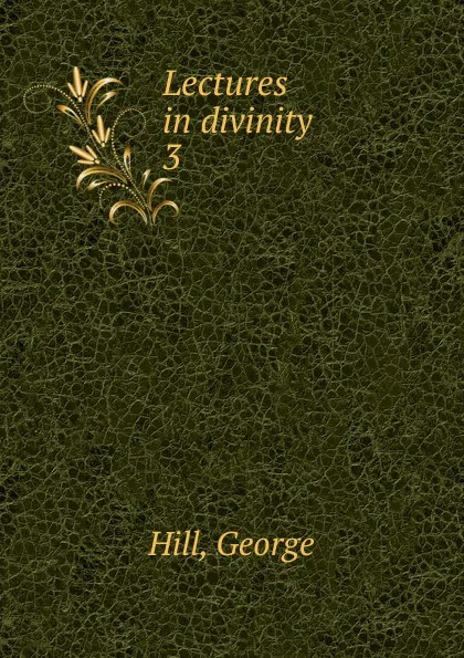 Обложка книги Lectures in divinity, George Hill