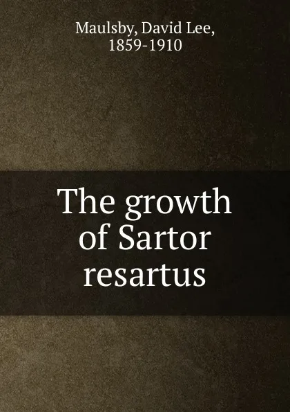 Обложка книги The growth of Sartor resartus, David Lee Maulsby