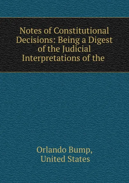 Обложка книги Notes of Constitutional Decisions, Orlando Bump