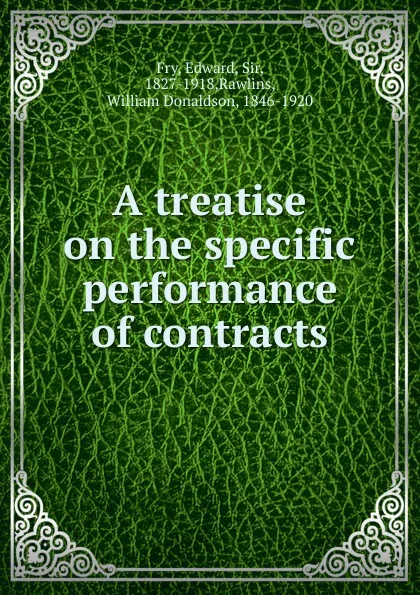 Обложка книги A treatise on the specific performance of contracts, Edward Fry