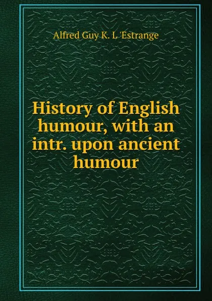 Обложка книги History of English humour, Alfred G. K. l'Estrange