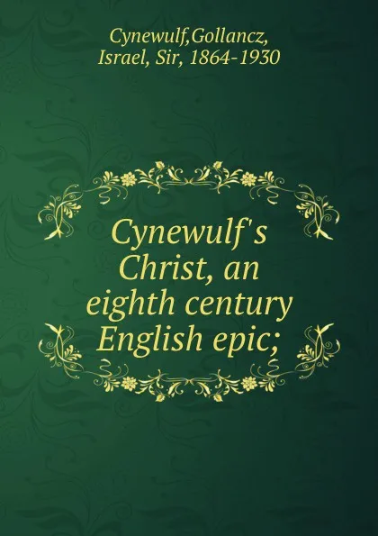 Обложка книги Cynewulf.s Christ, an eighth century English epic, Cynewulf