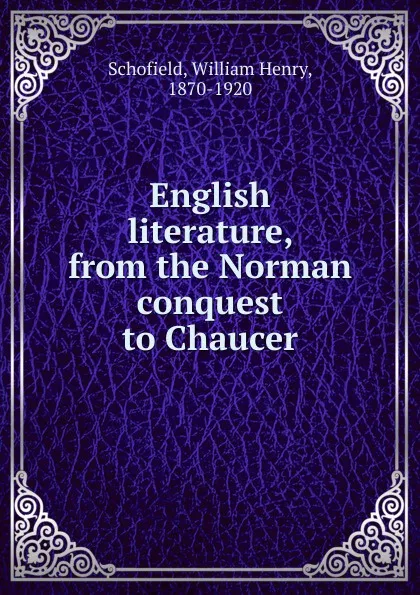 Обложка книги English literature, from the Norman conquest to Chaucer, William Henry Schofield