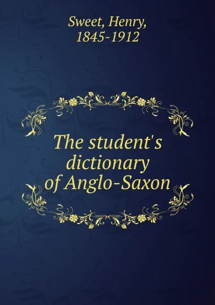 Обложка книги The student.s dictionary of Anglo-Saxon, Henry Sweet