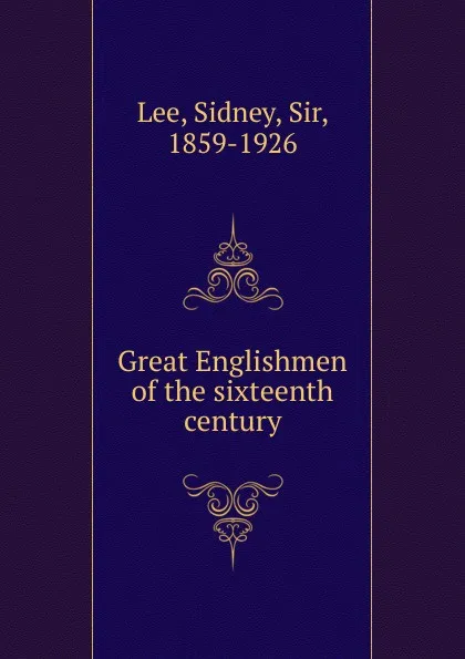 Обложка книги Great Englishmen of the sixteenth century, Sidney Lee