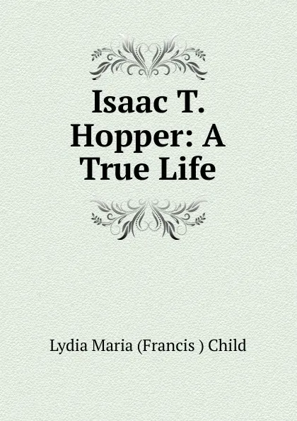 Обложка книги Isaac T. Hopper, Lydia Maria Francis Child