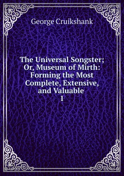 Обложка книги The Universal Songster, George Cruikshank