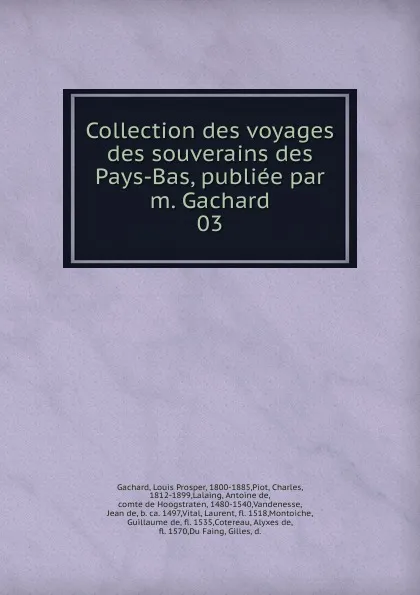 Обложка книги Collection des voyages des souverains des Pays-Bas, publiee par m. Gachard, Louis Prosper Gachard