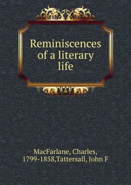 Обложка книги Reminiscences of a literary life, Charles MacFarlane