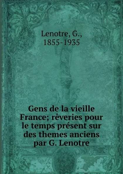 Обложка книги Gens de la vieille France, G. Lenotre