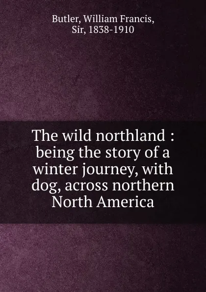 Обложка книги The wild northland, William Francis Butler