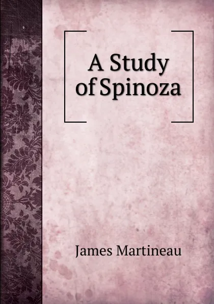 Обложка книги A Study of Spinoza, James Martineau