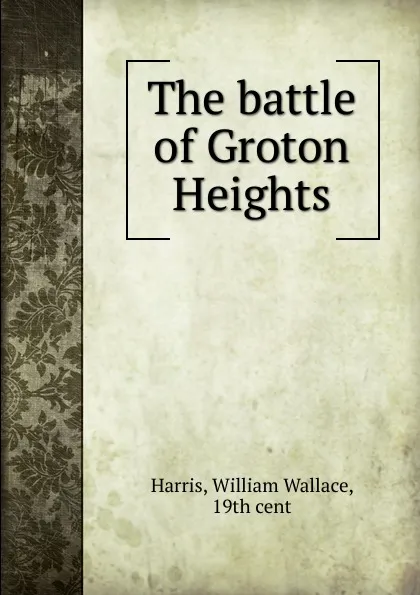 Обложка книги The battle of Groton Heights, William Wallace Harris