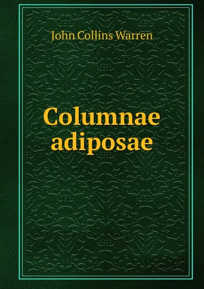 Обложка книги Columnae adiposae, John Collins Warren
