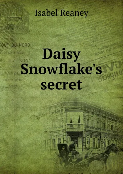 Обложка книги Daisy Snowflake.s secret, Isabel Reaney