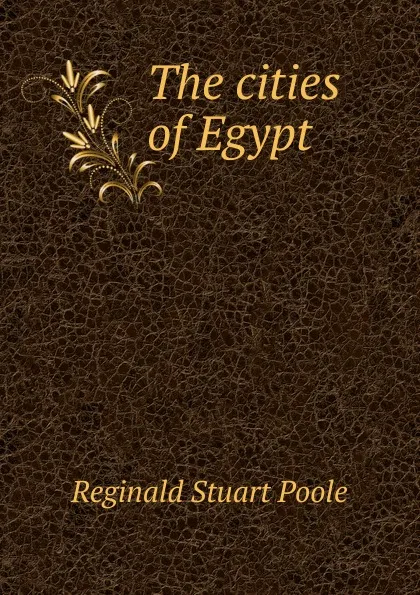 Обложка книги The cities of Egypt, Reginald Stuart Poole