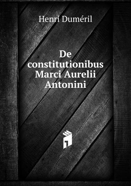 Обложка книги De constitutionibus Marci Aurelii Antonini, Henri Duméril