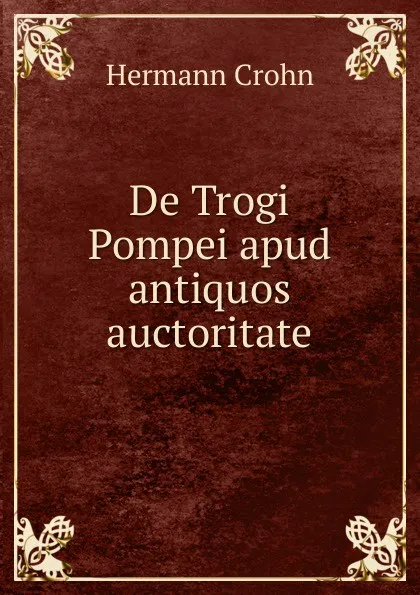 Обложка книги De Trogi Pompei apud antiquos auctoritate., Hermann Crohn