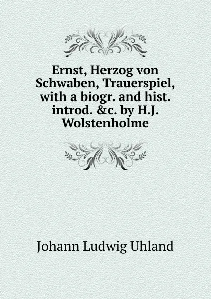 Обложка книги Ernst, Herzog von Schwaben, Trauerspiel, Johann Ludwig Uhland