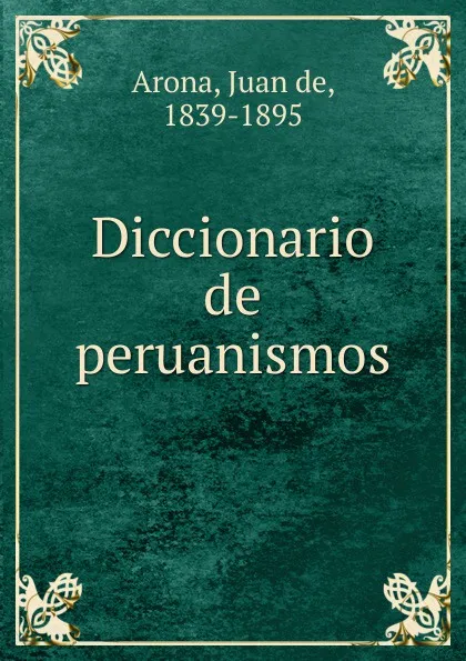 Обложка книги Diccionario de peruanismos, Juan de Arona