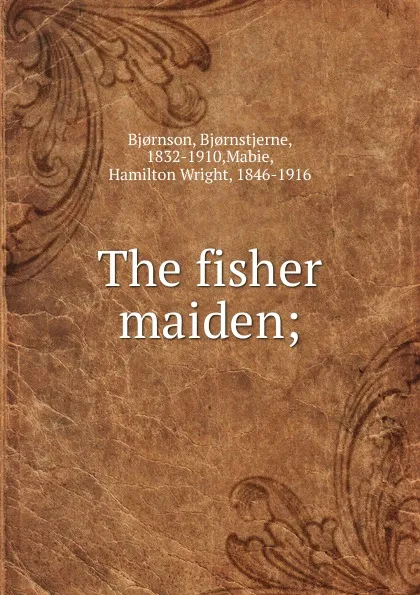 Обложка книги The fisher maiden, Bjornstjerne Bjornson