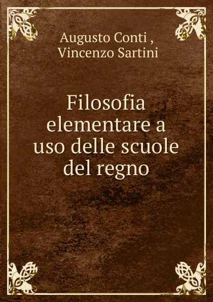 Обложка книги Filosofia elementare a uso delle scuole del regno, Augusto Conti