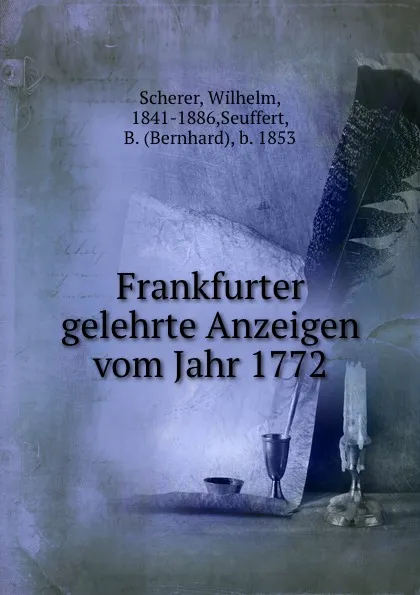 Обложка книги Frankfurter gelehrte Anzeigen vom Jahr 1772, Wilhelm Scherer