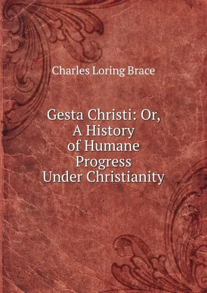 Обложка книги Gesta Christi, Charles Loring Brace