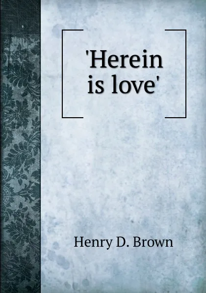 Обложка книги Herein is love.., Henry D. Brown