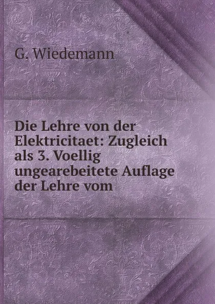 Обложка книги Die Lehre von der Elektricitaet, G. Wiedemann