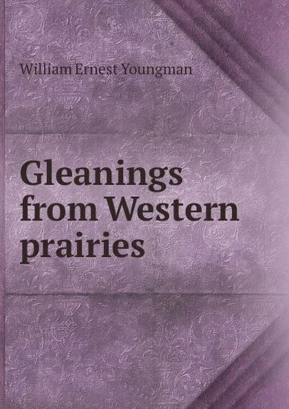 Обложка книги Gleanings from Western prairies, William Ernest Youngman