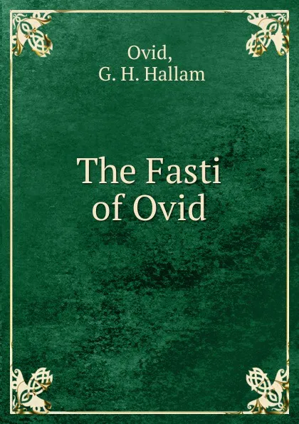 Обложка книги The Fasti of Ovid, G.H. Hallam Ovid