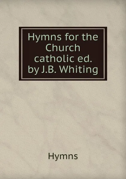 Обложка книги Hymns for the Church catholic, Hymns