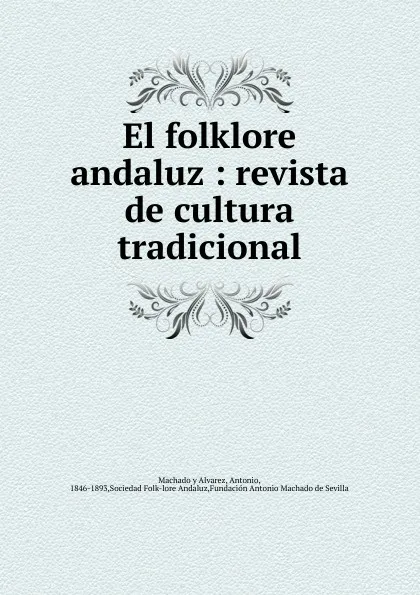 Обложка книги El folklore andaluz, Antonio Machado y Alvarez