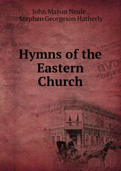 Обложка книги Hymns of the Eastern Church, John Mason Neale