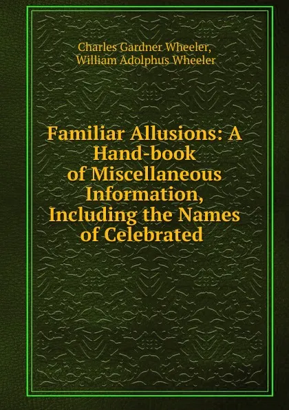 Обложка книги Familiar Allusions, Charles Gardner Wheeler