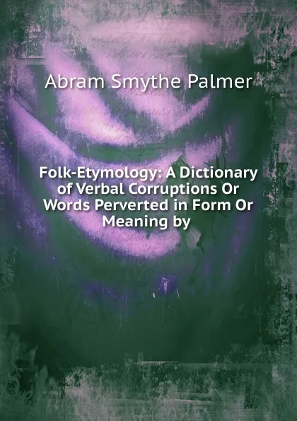 Обложка книги Folk-Etymology, Abram Smythe Palmer