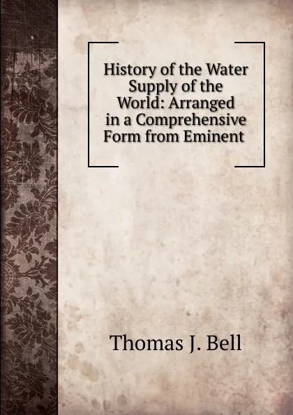 Обложка книги History of the Water Supply of the World, Thomas J. Bell