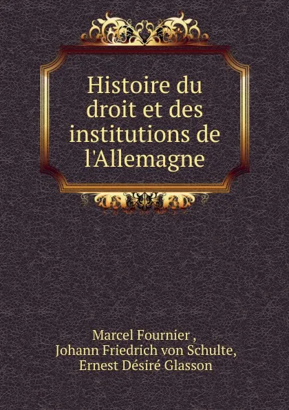 Обложка книги Histoire du droit et des institutions de l.Allemagne, Marcel Fournier