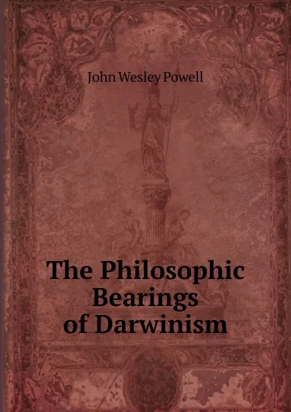 Обложка книги The Philosophic Bearings of Darwinism, John Wesley Powell