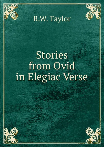 Обложка книги Stories from Ovid in Elegiac Verse, R.W. Taylor