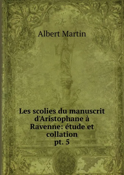 Обложка книги Les scolies du manuscrit d.Aristophane a Ravenne, Albert Martin