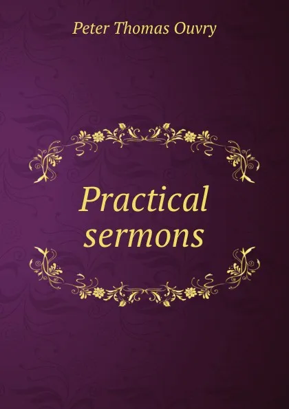 Обложка книги Practical sermons, Peter Thomas Ouvry