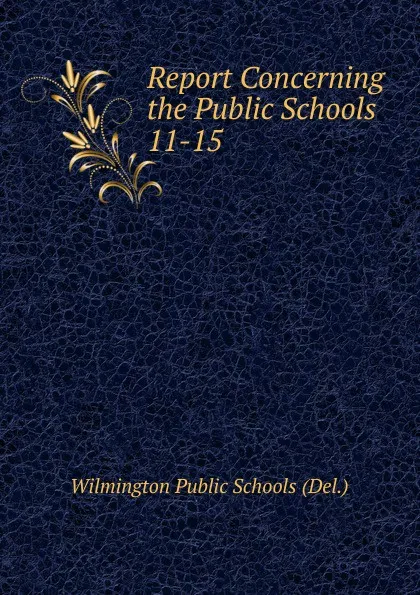 Обложка книги Report Concerning the Public Schools, Wilmington Public Schools