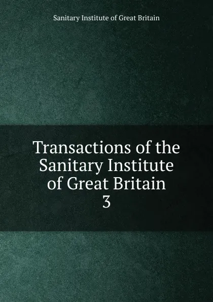 Обложка книги Transactions of the Sanitary Institute of Great Britain, Sanitary Institute of Great Britain