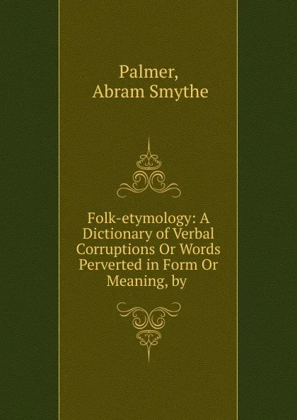 Обложка книги Folk-etymology, Abram Smythe Palmer