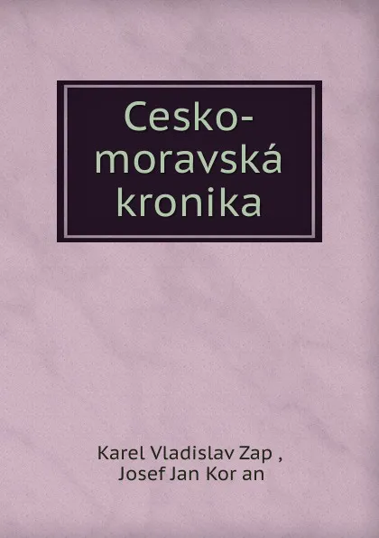 Обложка книги Cesko-moravska kronika, Karel Vladislav Zap