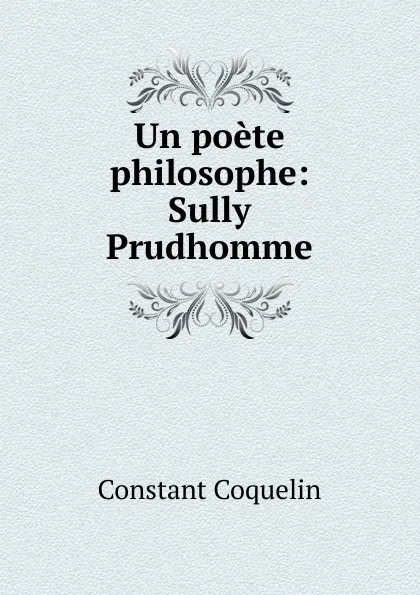 Обложка книги Un poete philosophe, Constant Coquelin