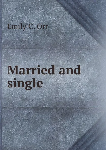 Обложка книги Married and single, Emily C. Orr